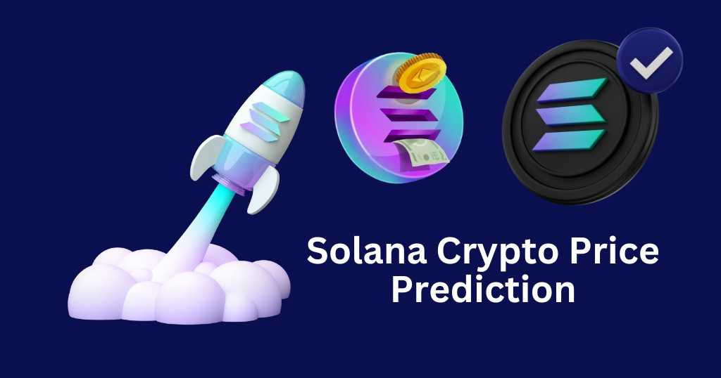 Solana Crypto Price Prediction 2024, 2025-2030